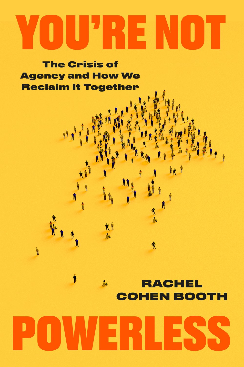 Cover of You're Not Powerless: The Crisis of Agency and How We Reclaim It Together, by Rachel Cohen Booth